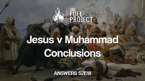 Jesus v Muhammad - Conclusions (Answers S2E18)