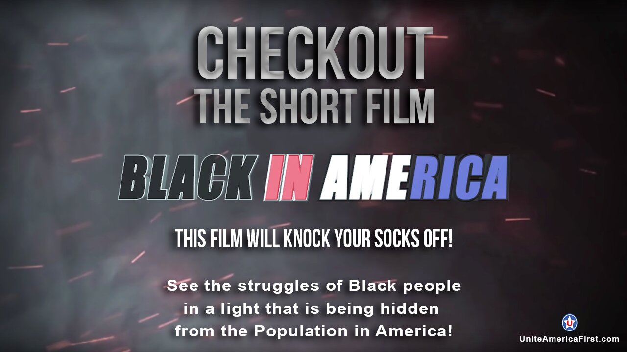 The Short Film "Black In America" but pertains to all Americans.