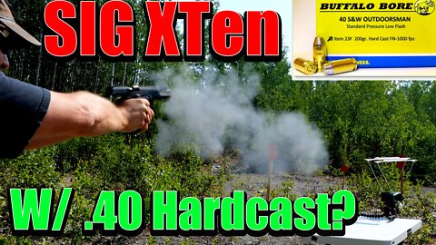 SIG XTen | .40 S&W Buffalo Bore Outdoorsman 200 gr HARDCAST out of a 10mm for Alaska Bear Defense?