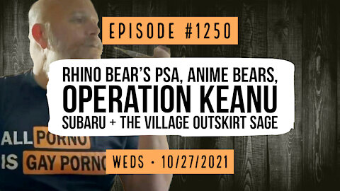#1250 Rhino Bear’s PSA, Anime Bears, Operation Keanu Subaru & Village Outskirt Sage