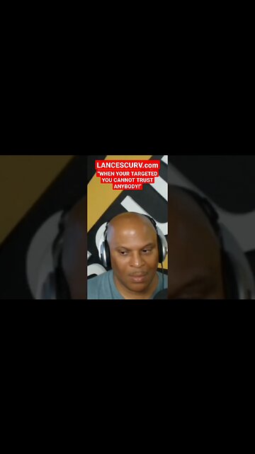 "WHEN YOU'RE TARGETED YOU CANNOT TRUST ANYBODY!" | @LanceScurv