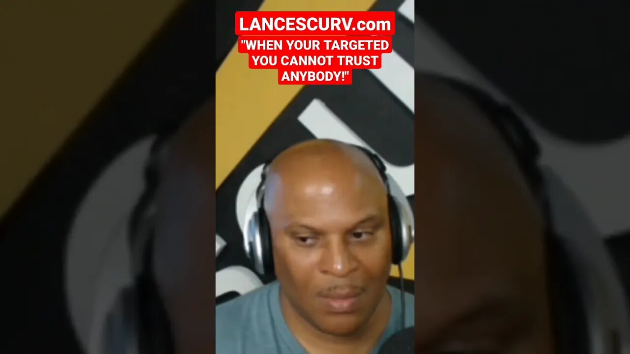 "WHEN YOU'RE TARGETED YOU CANNOT TRUST ANYBODY!" | @LanceScurv