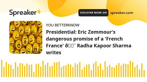 Presidential: Eric Zemmour's dangerous promise of a 'French France' 🔴 Radha Kapoor Sharma writes