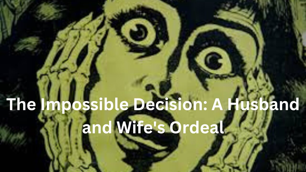 The Impossible Decision: A Husband and Wife's Ordea