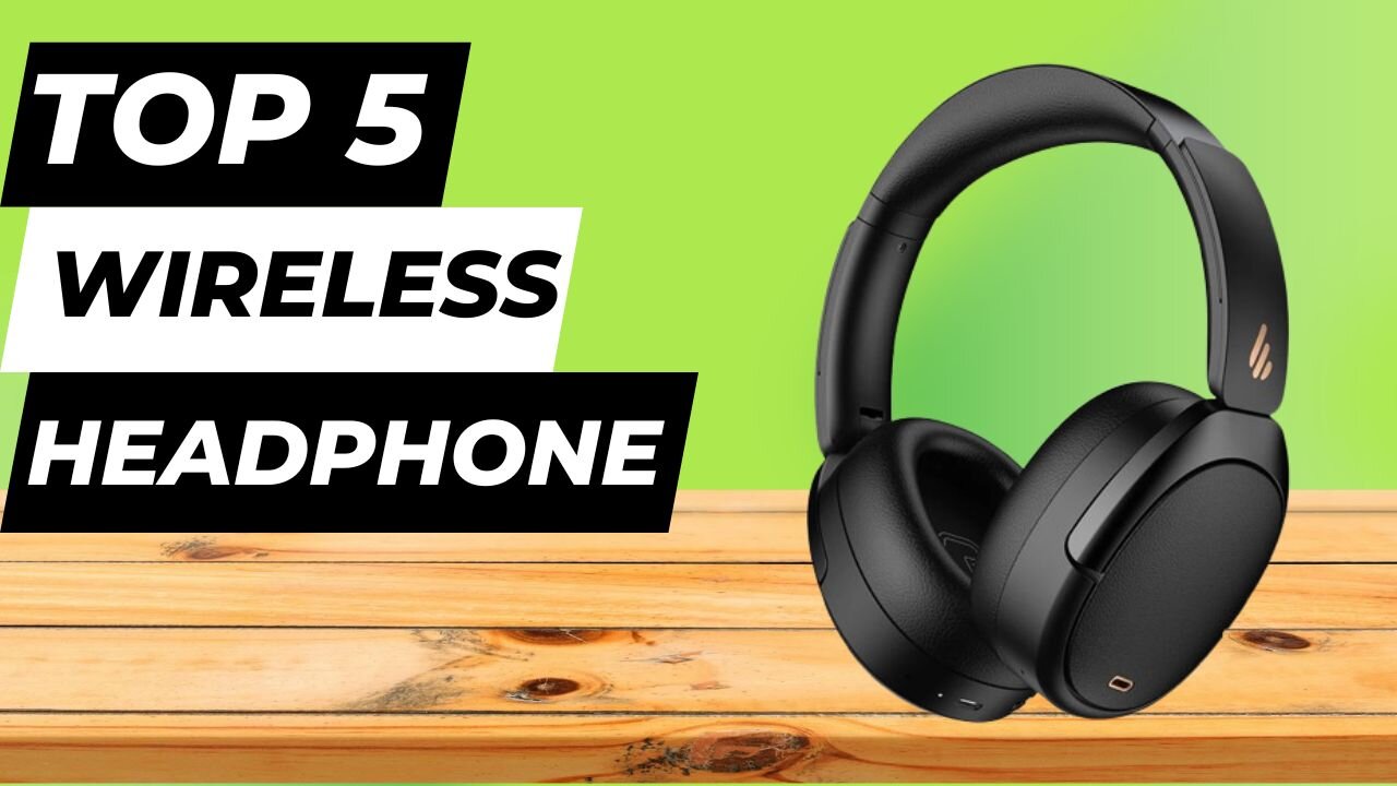 Top 5 Best Wireless Headphones of 2024