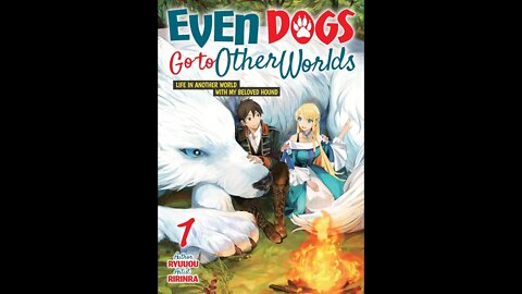 Even Dogs Go to Other Worlds Life in Another World Vol. 1