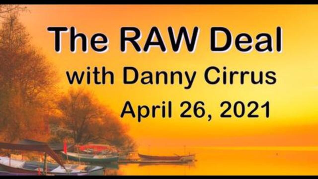 The Raw Deal (26 April 2021) with Danny Cirrus