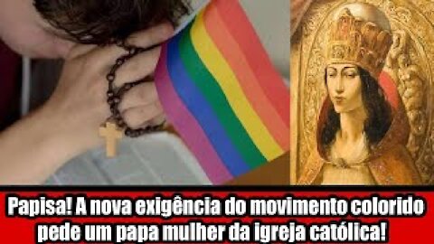 Papisa! A nova exigência do movimento colorido pede um papa mulher da igreja católica