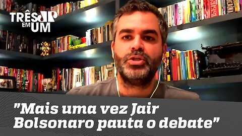 Carlos Andreazza: "Mais uma vez Jair Bolsonaro pauta o debate"