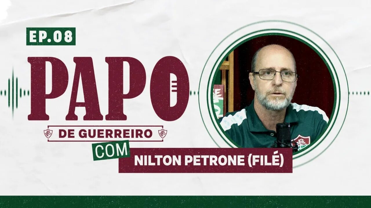 NILTON PETRONE (FILÉ) - PODCAST PAPO DE GUERREIRO #08