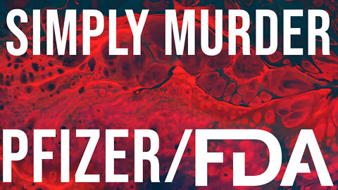 Simply Murder: Crimes Exposed by Pfizer/FDA Docs