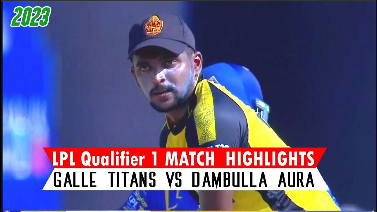 LPL 2023 Qualifier 1 Highlights | Galle Titans vs Dambulla Aura