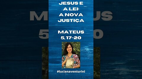 Jesus e a lei: a nova justiça - Mateus 5, 17-20 #shorts #lucianaventurini #evangelhodemateus