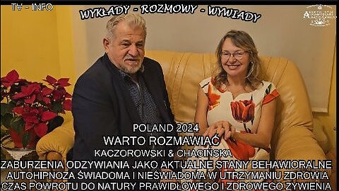 ZABURZENIA ODŻYWIANIA JAKO AKTUALNE STANY BEHAWIORALNE,AUTOHIPNOZA ŚWIADOMA I NIEŚWIADOMA W UTRZYMANIU ZDROWIA,CZAS POWROTU DO NATURY PRAWIDŁOWEGO I ZDROWEGO ŻYWIENIA. WARTO ROZMAWIAĆ KACZOROWSKI&CHACIŃSKA/TV INFO POLAND 2024