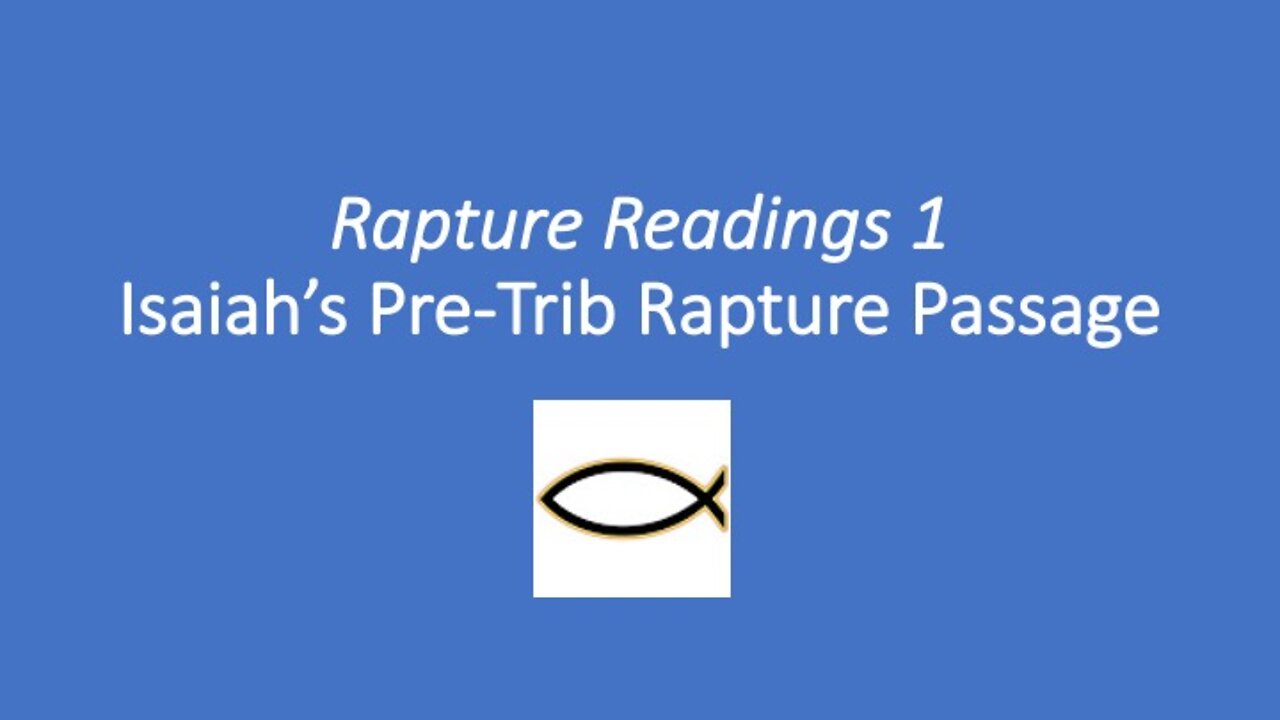 Rapture Readings 1 - Isaiah's Pre-Trib Rapture Passage