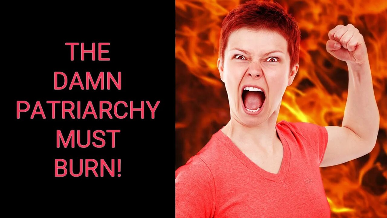 The PATRIARCHY MUST BURN!