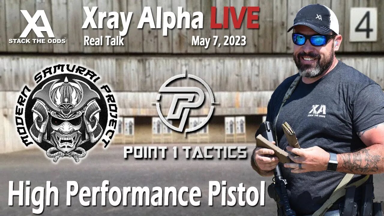 Xray Alpha Live - May 7, 2023 w/Modern Samurai Project and Point 1 Tactics - High Performance Pistol