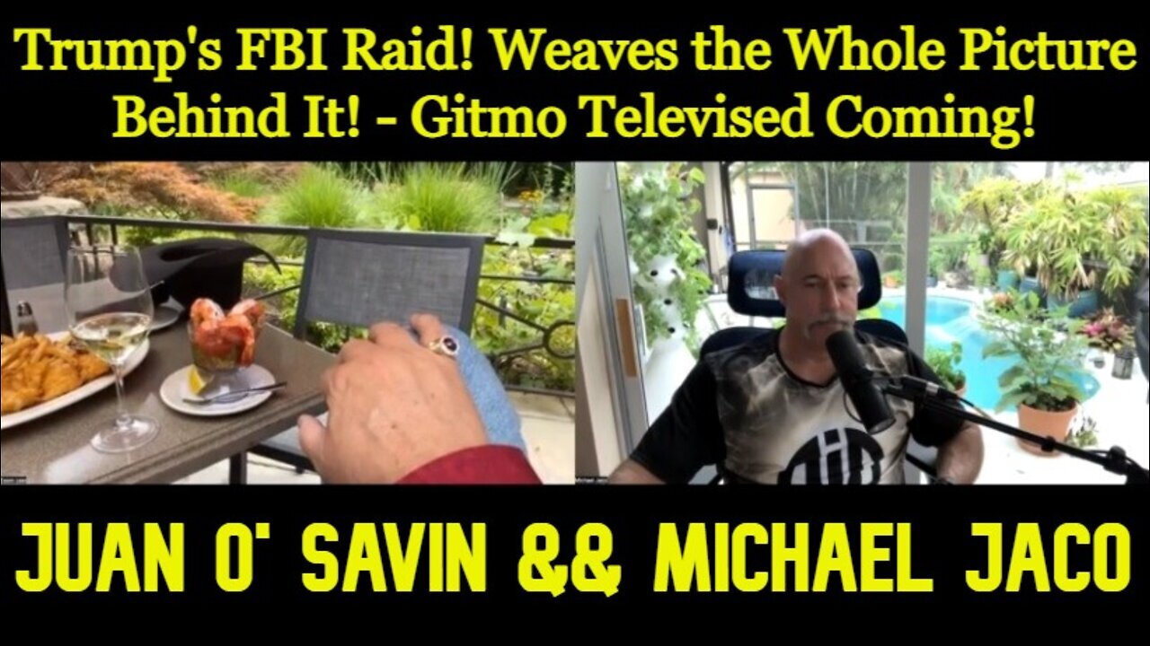 Juan O' Savin: Trump's FBI Raid! Weaves The Whole Picture Behind It! - Gitmo Televised Coming!