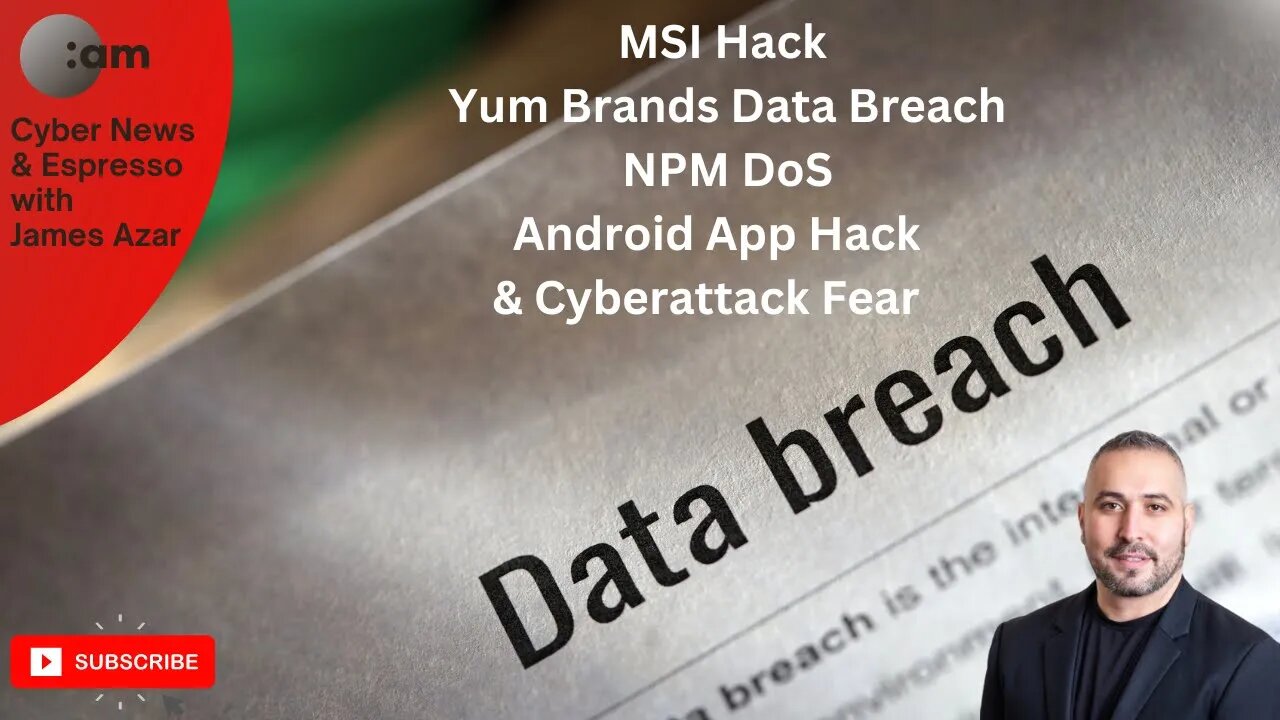 Cyber News: MSI Hack, Yum Brands Data Breach, NPM DoS, Android App Hack & Cyberattack Fear