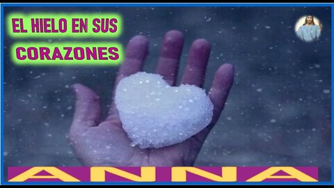 EL HIELO EN SUS CORAZONES - MENSAJE DE JESUCRISTO REY A ANNA