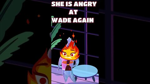 Elemental Ember Is Angry At Wade! 😬😡