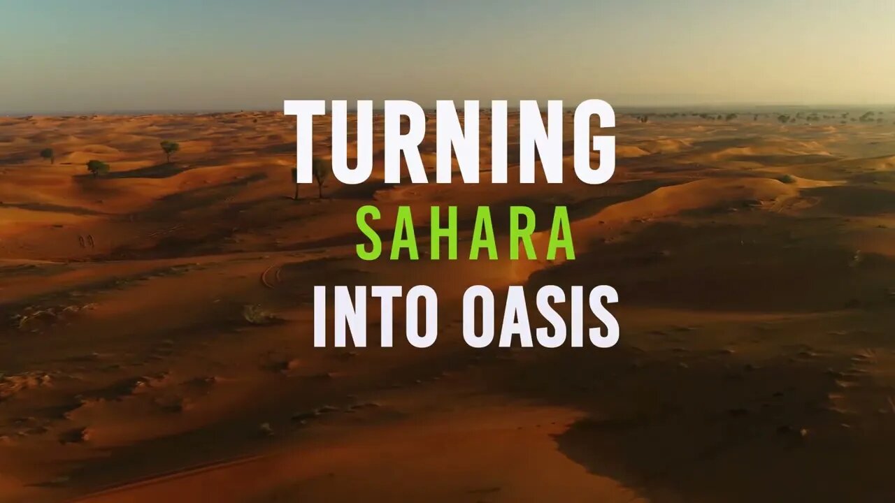 Turning Sahara into Oasis by Innovation - Greening the Desert