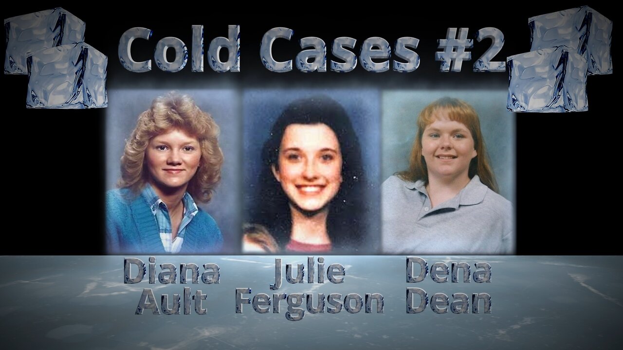 Cold Cases #2 (Diana Ault, Julie Ferguson, Dena Dean)