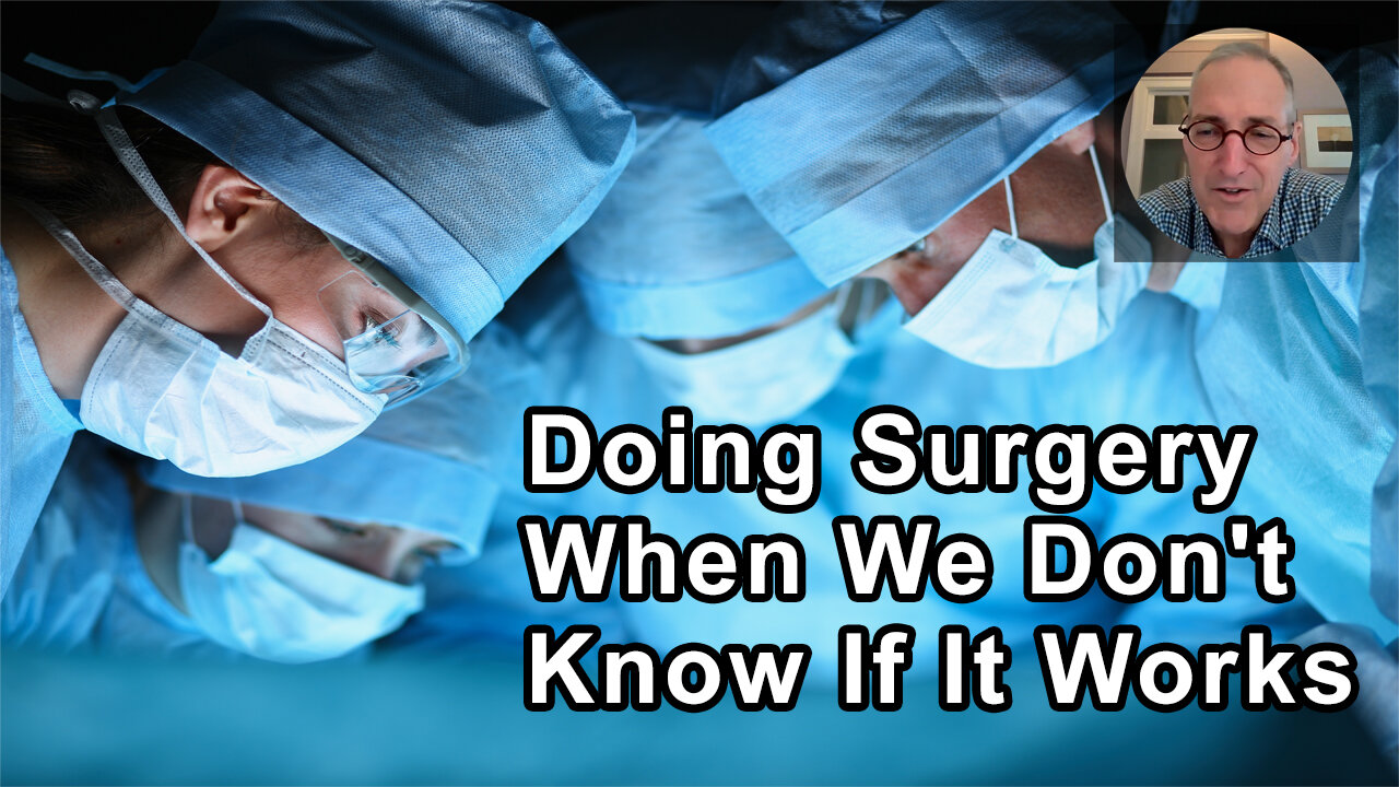 Doing Surgery On People When We Don't Know If It Works Or Not Is Unethical - Ian Harris, MD