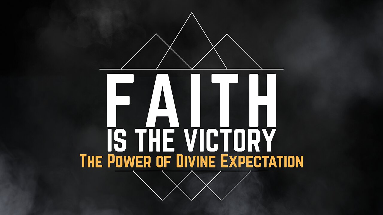 2023-11-12 - Faith is the Victory - 03 - The Power of Divine Expectation