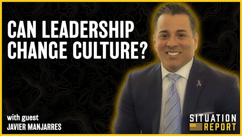 How Leadership Can Change Culture with Javier Manjarres | Situation Report