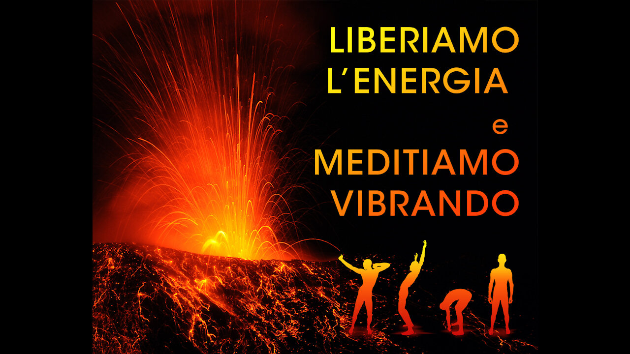 Liberiamo l'energia e meditiamo vibrando - Sessione di Pratica Bioenergetica