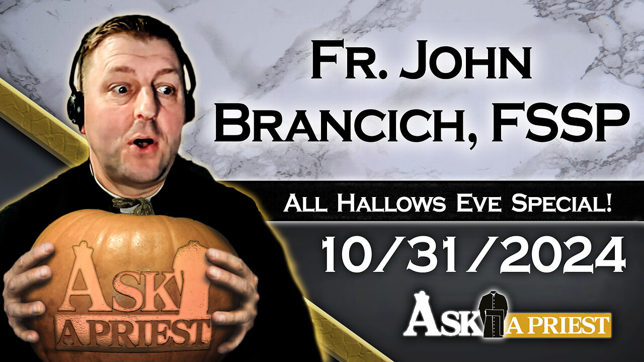 AAP Live with Fr. John Brancich, FSSP - 10/31/24 - Happy All Hallows Eve!