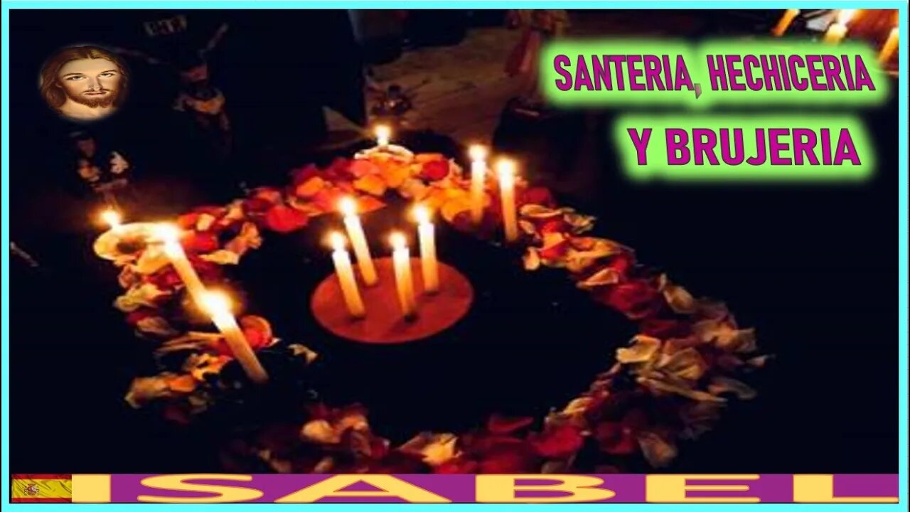 SANTERIA, HECHICERIA Y BRUJERIA - MENSAJE DE JESUCRISTO REY A ISABEL EL PASTOR SUPREMO