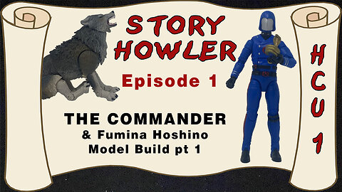 Story Howler Episode 1 - HCU 1 - The Commander - Fumina Hoshino Model Build Part 1