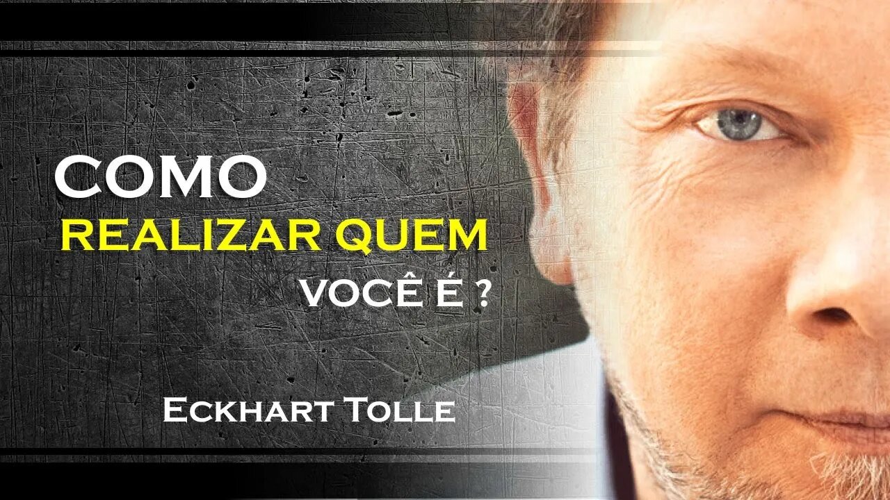 COMO REALIZAR QUEM VOCÊ É, ECKHART TOLLE
