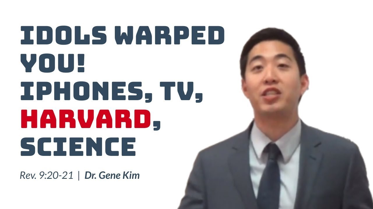 #60 IDOLS WARPED YOU! Iphones, TV, Harvard, Science (Rev. 920-21) Dr. Gene Kim