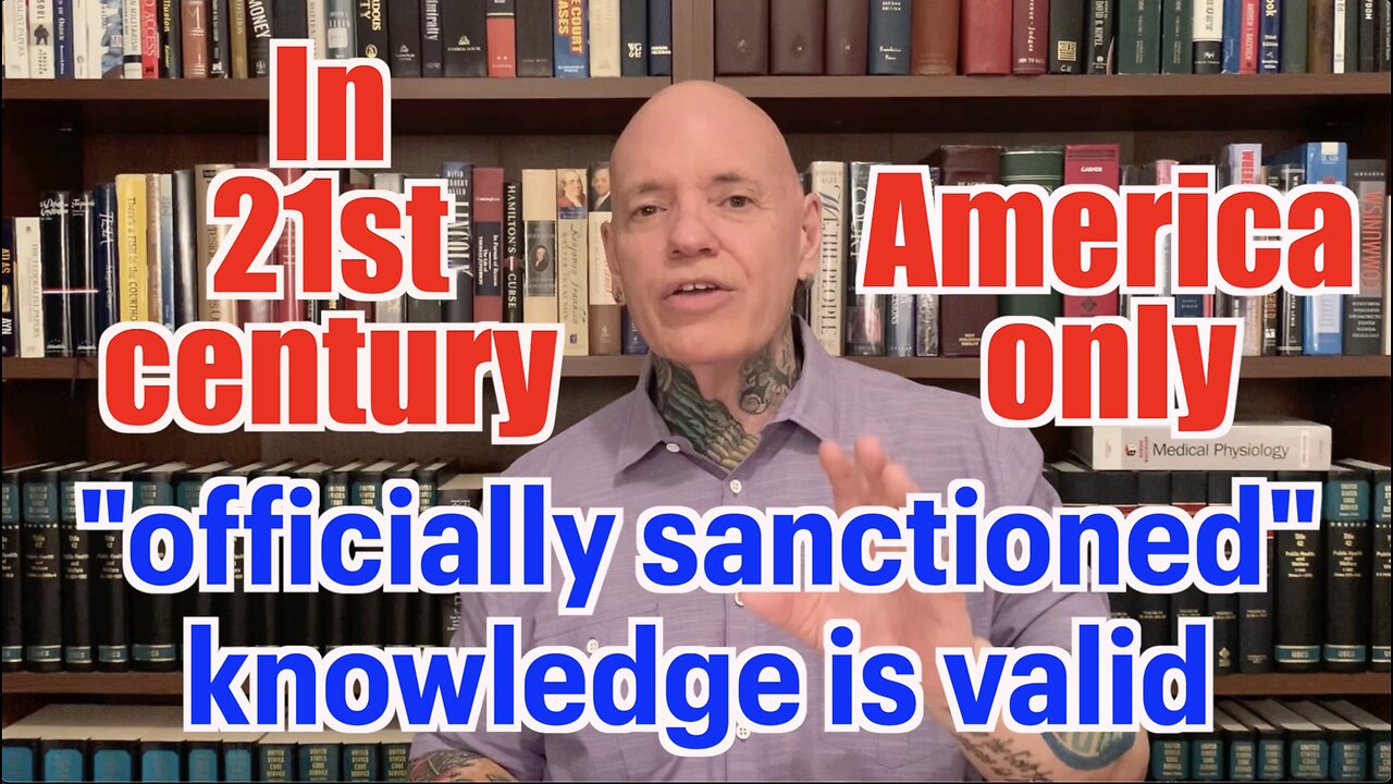 Only "Officially Sanctioned" Knowledge Is Considered Valid In 21st Century America