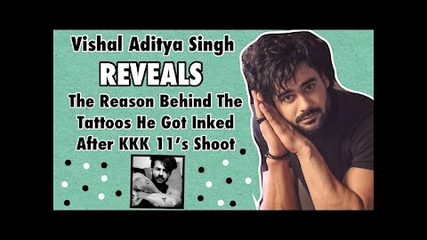 Vishal Aditya Singh REVEALS The Reason Behind The Tattoos He Got Done After KKK 11&rsquo