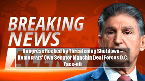 CONGRESS ROCKED BY THREATENING SHUTDOWN – DEMOCRATS’ OWN SENATOR MANCHIN DEAL FORCES D.C. FACE-OFF