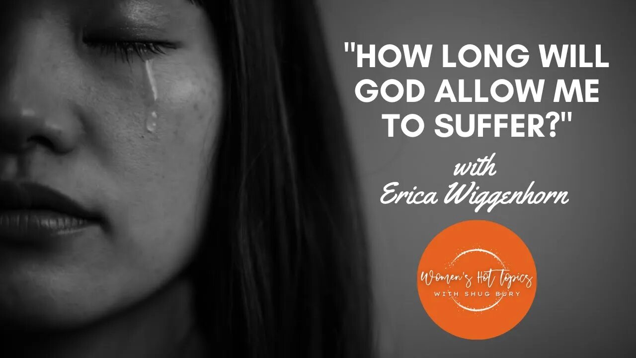 "HOW LONG WILL GOD ALLOW ME TO SUFFER?" - Shug Bury & Erica Wiggenhorn - Women's Hot Topics