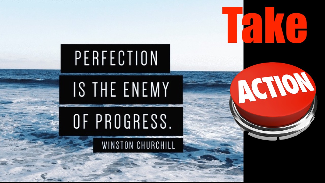 Perfection is Enemy of Progress - Take Action rather than be Perfect