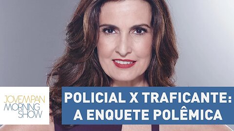 Policial x Traficante: enquete de Fátima Bernardes causa polêmica