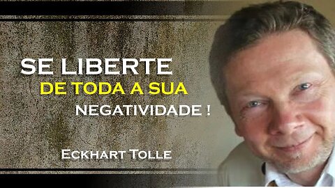 COMO SE LIBERTAR DA NEGATIVIDADE, ECKHART TOLLE DUBLADO 2023