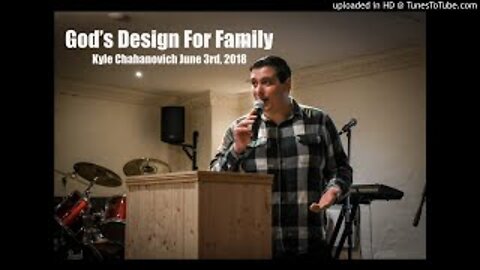 God's Design for Family pt.3 - Kyle Chahanovich