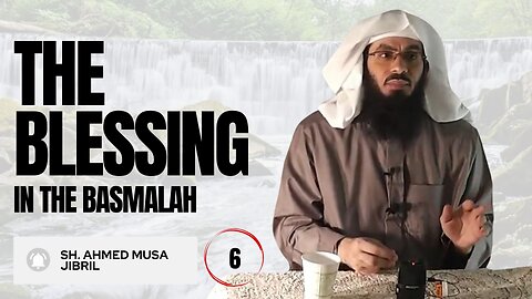 The Blessing In The Basmalah | Shaykh Ahmad Musa Jibril (حفظه الله)