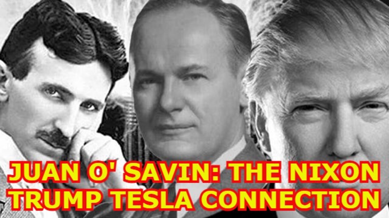 JUAN O' SAVIN: THE NIXON TRUMP TESLA CONNECTION