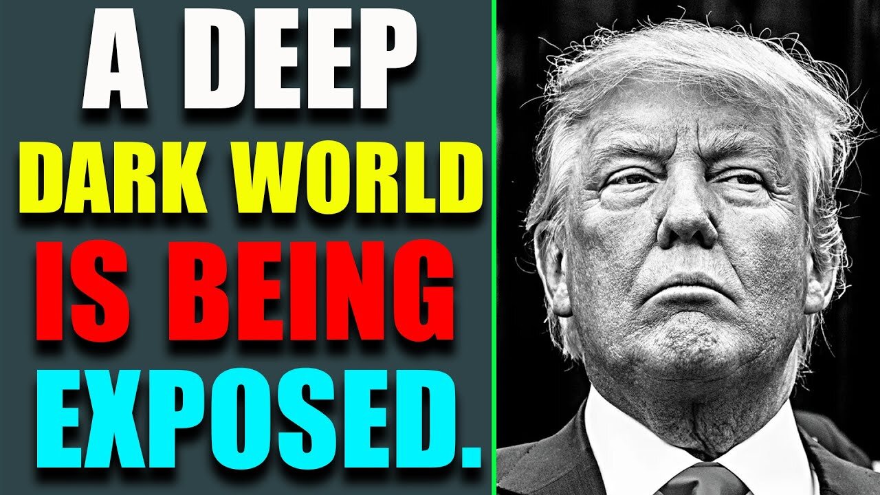 THE TRUTH IS COMING OUT! A DEEP DARK WORLD IS BEING EXPOSED - TRUMP NEWS