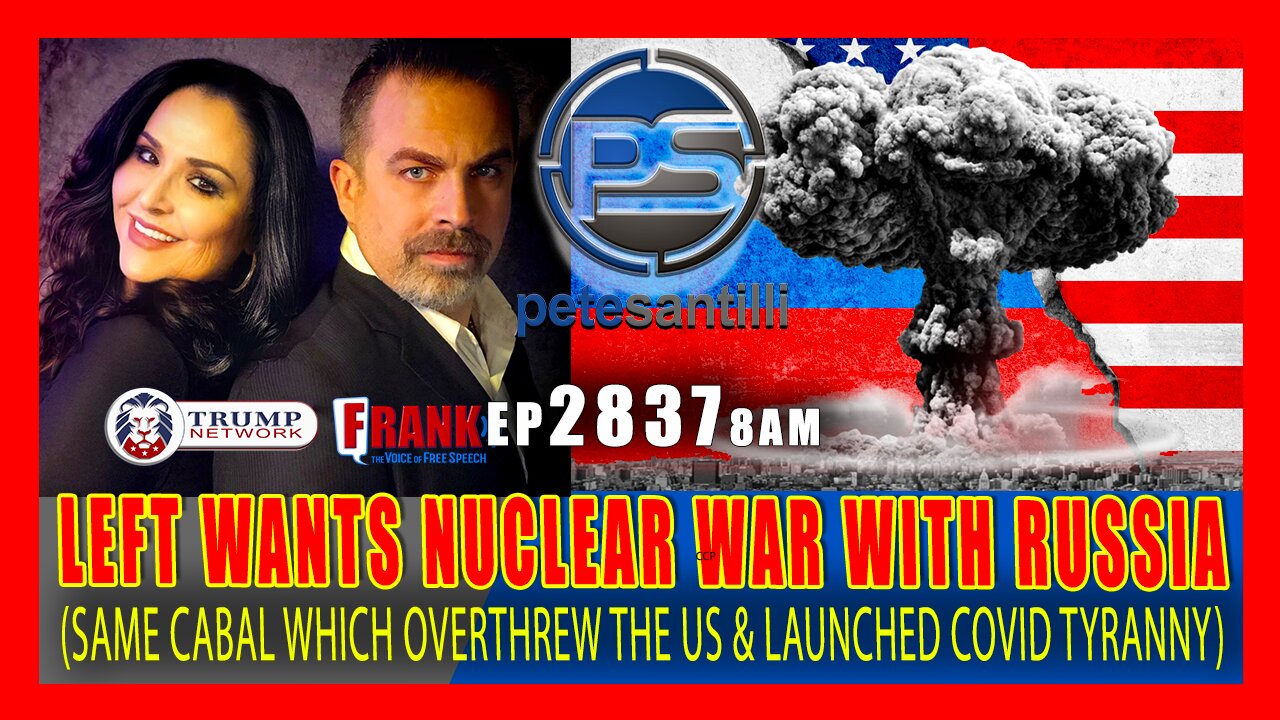 EP 2837-8AM SAME CABAL WHICH OVERTHREW USA & BROUGHT COVID TYRANNY WANT NUCLEAR WAR WITH RUSSIA