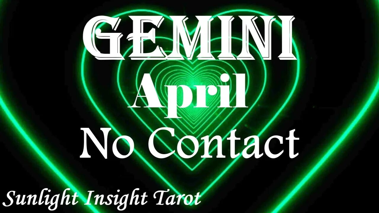 Gemini *They Successfully Defeated The Shadows Within, The Battle is Over* April No Contact