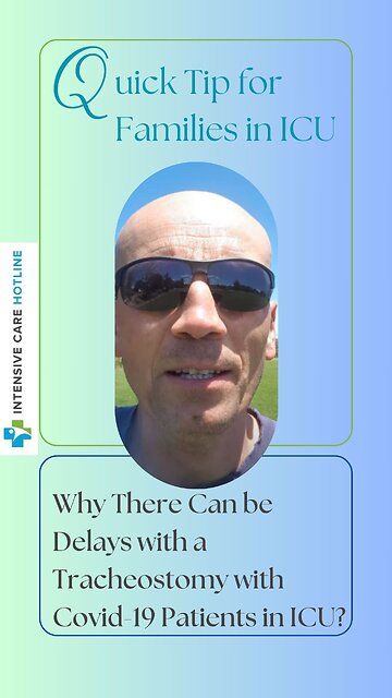 Quick tip for families in ICU: Why there can be delays with a tracheostomy with COVID-19 Pts in ICU